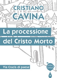 La processione del Cristo morto. Via Crucis di paese - Librerie.coop