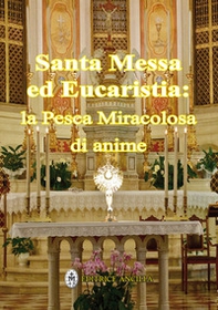 Santa messa ed eucaristia: la pesca miracolosa di anime - Librerie.coop Santa messa ed eucaristia: la pesca miracolosa di anime - Librerie.coop
