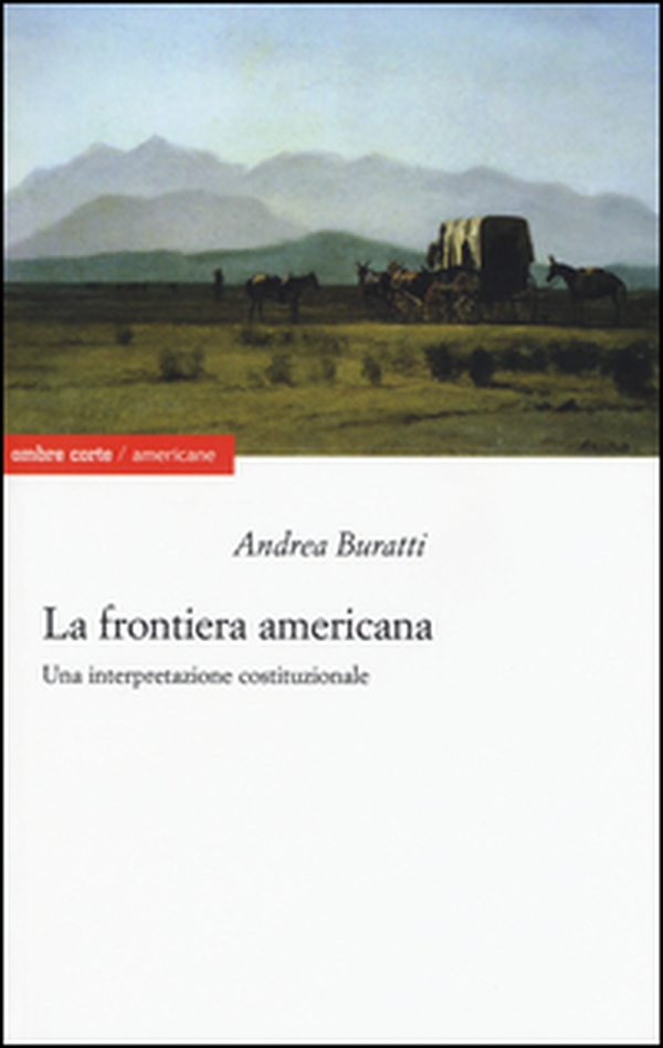 La frontiera americana. Una interpretazione costituzionale - Librerie.coop La frontiera americana. Una interpretazione costituzionale - Librerie.coop