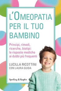 L'omeopatia per il tuo bambino. Principi, rimedi, ricerche, biotipi: le risposte mediche ai dubbi più frequenti - Librerie.coop