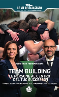 Team building. Le persone al centro del tuo successo. Come la buona comunicazione può aumentare il tuo fatturato - Librerie.coop