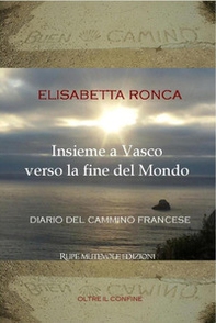 Insieme a Vasco verso la fine del mondo. Diario del cammino francese - Librerie.coop Insieme a Vasco verso la fine del mondo. Diario del cammino francese - Librerie.coop