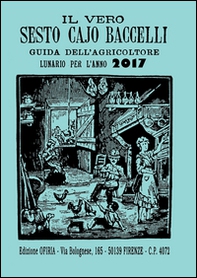 Il vero Sesto Cajo Baccelli. Guida dell'agricoltore. Lunario per l'anno 2017 - Librerie.coop Il vero Sesto Cajo Baccelli. Guida dell'agricoltore. Lunario per l'anno 2017 - Librerie.coop