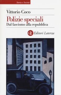 Polizie speciali. Dal fascismo alla repubblica - Librerie.coop
