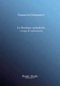 Le fioriture melodiche esempi di realizzazione - Librerie.coop Le fioriture melodiche esempi di realizzazione - Librerie.coop