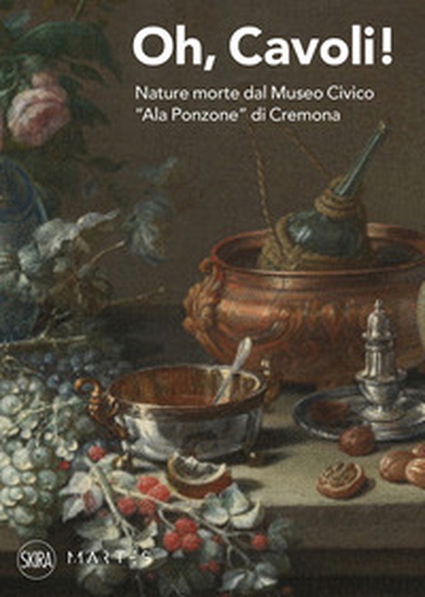 Oh, cavoli! Nature morte dal Museo Civico «Ala Ponzone» di Cremona - Librerie.coop Oh, cavoli! Nature morte dal Museo Civico «Ala Ponzone» di Cremona - Librerie.coop