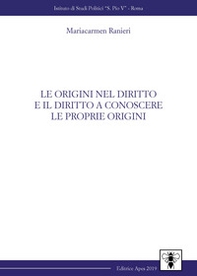 Le origini nel diritto e il diritto a conoscere le proprie origini - Librerie.coop