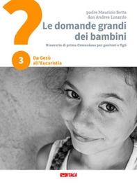 Le domande grandi dei bambini. Itinerario di prima Comunione per genitori e figli - Vol. 3 - Librerie.coop Le domande grandi dei bambini. Itinerario di prima Comunione per genitori e figli - Vol. 3 - Librerie.coop