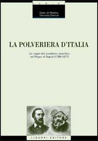 La polveriera d'Italia. Le origini del socialismo anarchico nel Regno di Napoli (1799-1877) - Librerie.coop