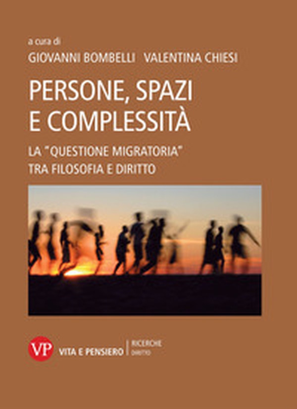 Persone, spazi e complessità. La «questione migratoria» tra filosofia e diritto - Librerie.coop Persone, spazi e complessità. La «questione migratoria» tra filosofia e diritto - Librerie.coop