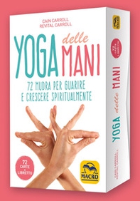 Yoga delle mani. 72 mudra per guarire e crescere spiritualmente. - Librerie.coop