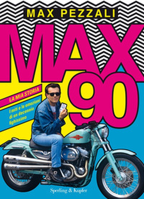 Max90. La mia storia. I miti e le emozioni di un decennio fighissimo - Librerie.coop Max90. La mia storia. I miti e le emozioni di un decennio fighissimo - Librerie.coop