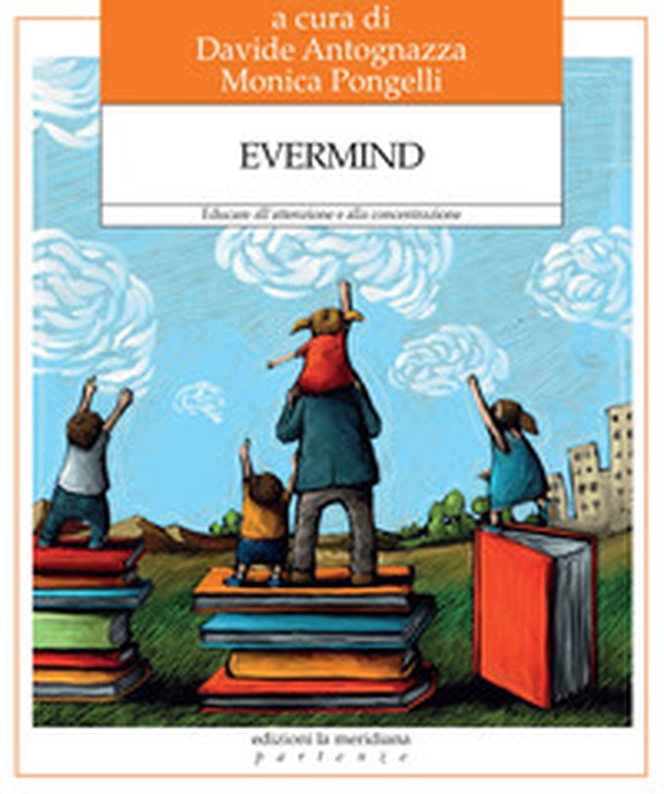 Evermind. Educare all'attenzione e alla concentrazione - Librerie.coop Evermind. Educare all'attenzione e alla concentrazione - Librerie.coop