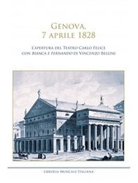 Genova, 7 aprile 1828. L'apertura del Teatro Carlo Felice con Bianca e Fernando di Vincenzo Bellini - Librerie.coop Genova, 7 aprile 1828. L'apertura del Teatro Carlo Felice con Bianca e Fernando di Vincenzo Bellini - Librerie.coop