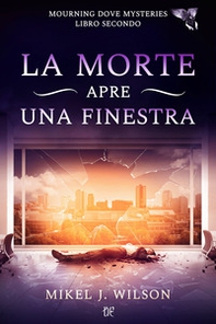 La morte apre una finestra. Mourning dove mysteries - Librerie.coop
