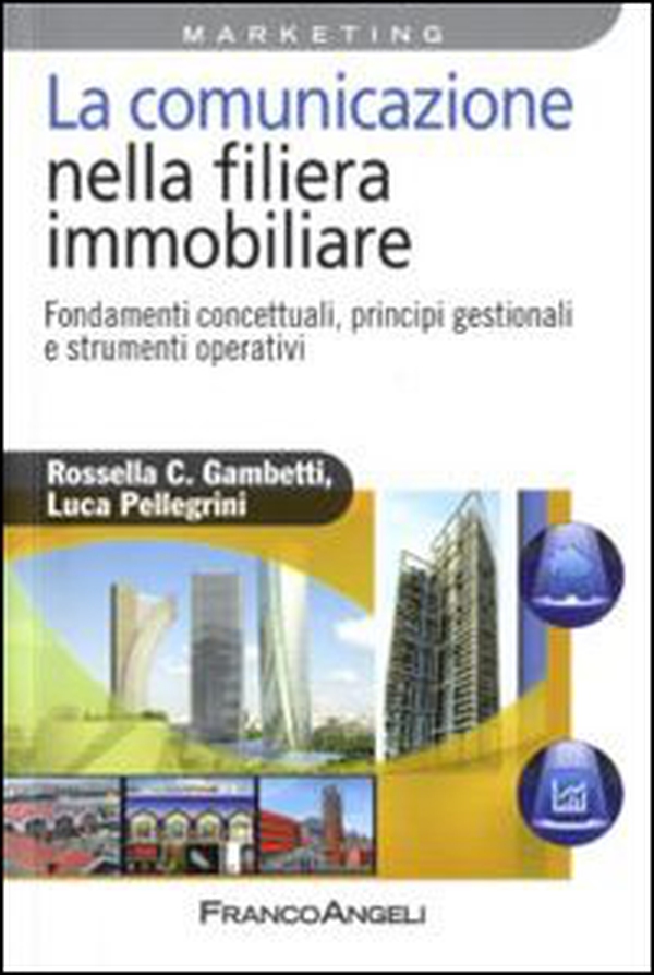 La comunicazione nella filiera immobiliare. Fondamenti concettuali, principi gestionali e strumenti operativi - Librerie.coop La comunicazione nella filiera immobiliare. Fondamenti concettuali, principi gestionali e strumenti operativi - Librerie.coop