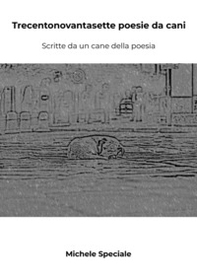 Trecentonovantasette poesie da cani. Scritte da un cane della poesia - Librerie.coop
