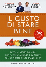 Il gusto di stare bene. Tutta la verità sul cibo che fa vivere a lungo e in salute con le ricette di un grande chef - Librerie.coop