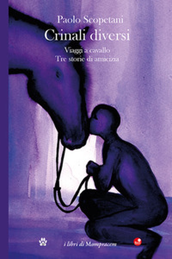 Crinali diversi. Viaggi a cavallo. Tre storie di amicizia - Librerie.coop Crinali diversi. Viaggi a cavallo. Tre storie di amicizia - Librerie.coop
