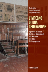 L'impegno di una generazione. Il gruppo di Lucca dal Liceo Machiavelli alla Normale nel clima del Dopoguerra - Librerie.coop L'impegno di una generazione. Il gruppo di Lucca dal Liceo Machiavelli alla Normale nel clima del Dopoguerra - Librerie.coop