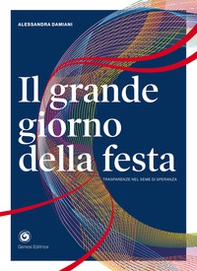 Il grande giorno della festa. Trasparenze nel seme di speranza - Librerie.coop