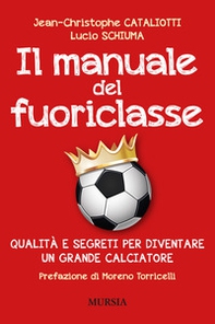 Il manuale del fuoriclasse. Qualità e segreti per diventare un grande calciatore - Librerie.coop Il manuale del fuoriclasse. Qualità e segreti per diventare un grande calciatore - Librerie.coop