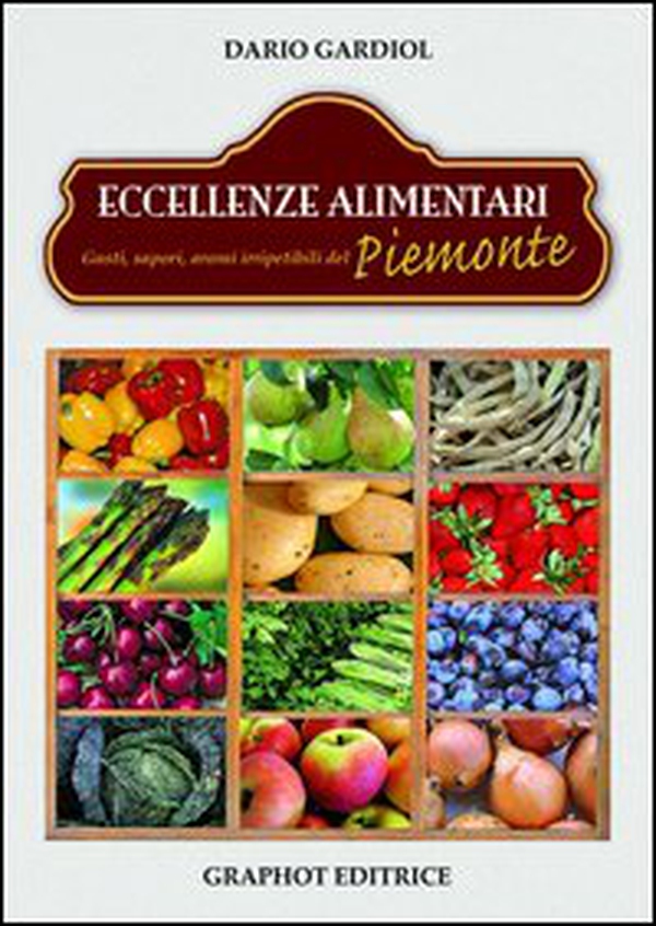 Eccellenze alimentari. Gusti, sapori, aromi del Piemonte - Librerie.coop Eccellenze alimentari. Gusti, sapori, aromi del Piemonte - Librerie.coop