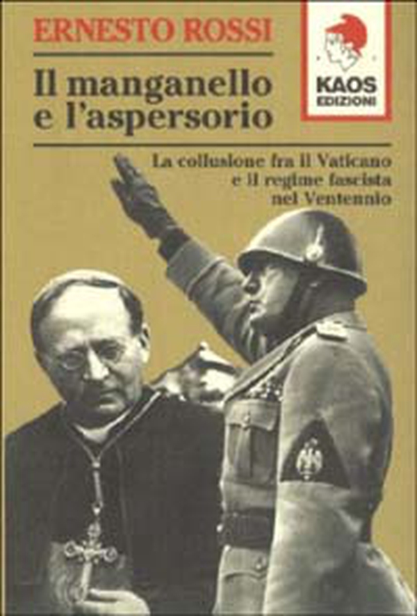 Il manganello e l'aspersorio. La collusione fra il Vaticano e il regime fascista nel ventennio - Librerie.coop Il manganello e l'aspersorio. La collusione fra il Vaticano e il regime fascista nel ventennio - Librerie.coop
