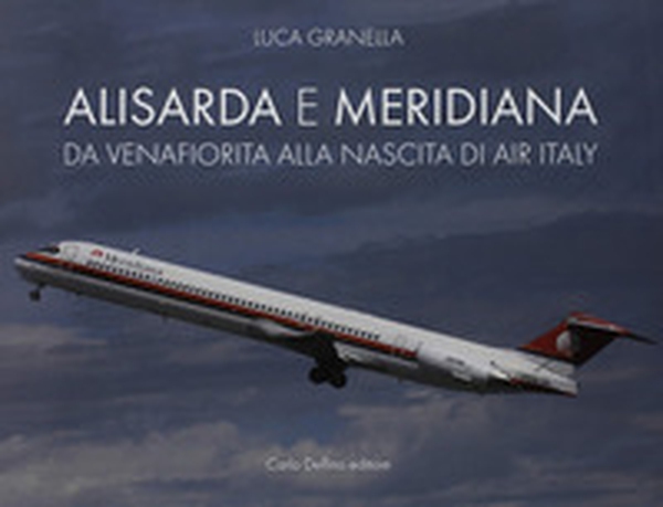 Alisarda e Meridiana. Da Velafiorita alla nascita di Air Italy - Librerie.coop Alisarda e Meridiana. Da Velafiorita alla nascita di Air Italy - Librerie.coop