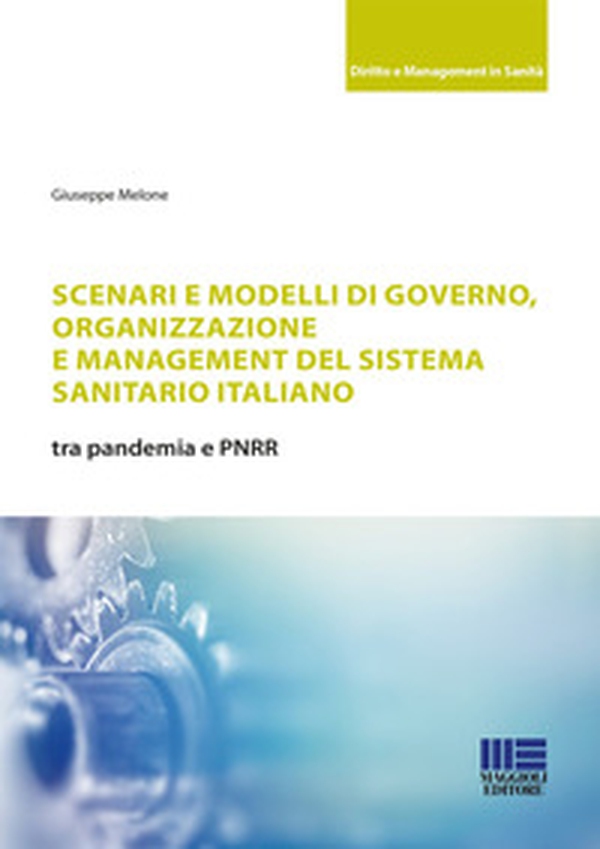 Scenari e modelli di governo, organizzazione e management del sistema sanitario italiano - Librerie.coop Scenari e modelli di governo, organizzazione e management del sistema sanitario italiano - Librerie.coop