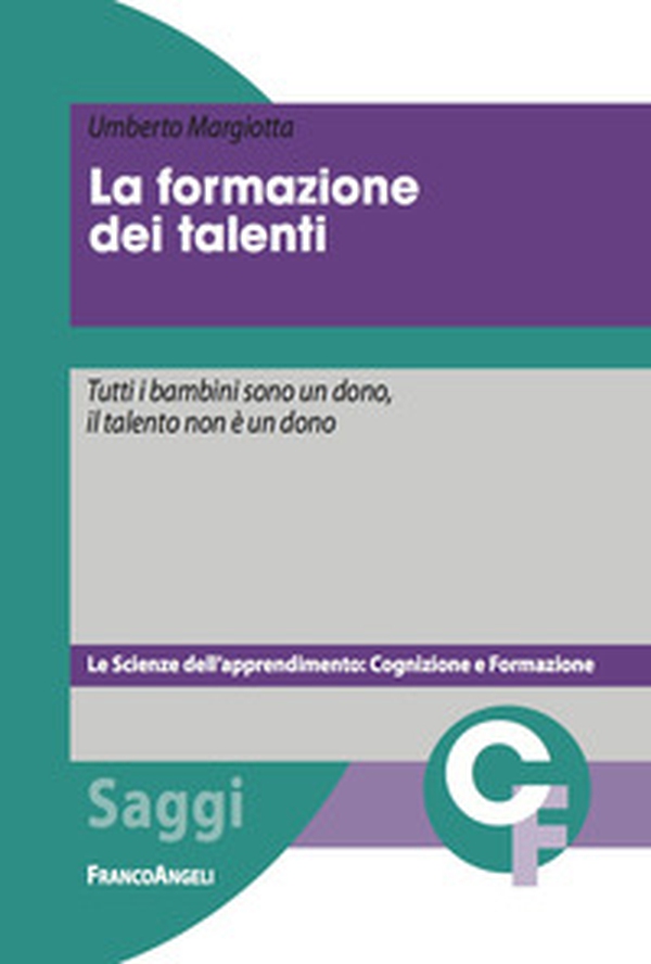 La formazione dei talenti. Tutti i bambini sono un dono, il talento non è un dono - Librerie.coop La formazione dei talenti. Tutti i bambini sono un dono, il talento non è un dono - Librerie.coop