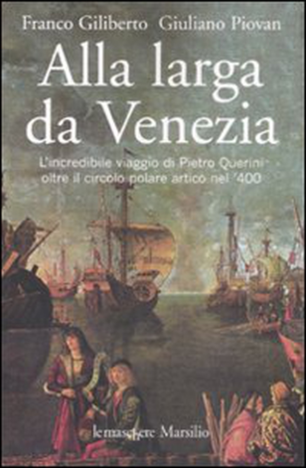 Alla larga da Venezia. L'incredibile viaggio di Piero Querini oltre il circolo polare artico nel '400 - Librerie.coop Alla larga da Venezia. L'incredibile viaggio di Piero Querini oltre il circolo polare artico nel '400 - Librerie.coop