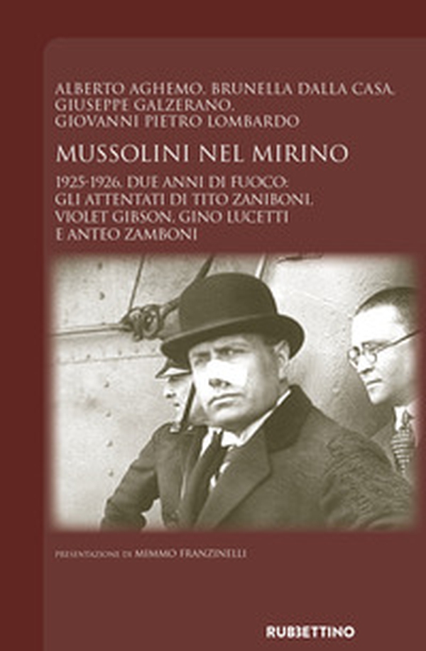 Mussolini nel mirino. 1925-1926. Due anni di fuoco: gli attentati di Tito Zaniboni, Violet Gibson, Gino Lucetti e Anteo Zamboni - Librerie.coop