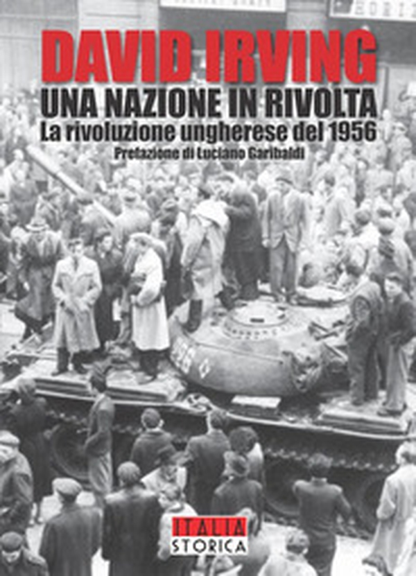 Una nazione in rivolta. La rivoluzione ungherese del 1956 - Librerie.coop Una nazione in rivolta. La rivoluzione ungherese del 1956 - Librerie.coop