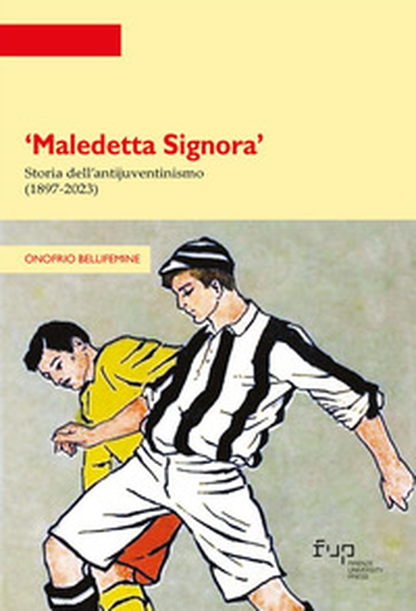 «Maledetta Signora». Storia dell'antijuventinismo (1897-2023) - Librerie.coop «Maledetta Signora». Storia dell'antijuventinismo (1897-2023) - Librerie.coop