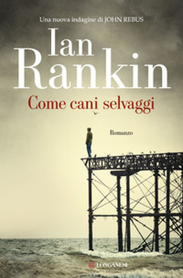 Come cani selvaggi. Un'indagine di John Rebus - Librerie.coop Come cani selvaggi. Un'indagine di John Rebus - Librerie.coop
