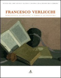 Francesco Verlicchi. Biblioteca d'artista. I libri e la pittura. Catalogo della mostra (Ravenna, 7 dicembre 2006-6 gennaio 2007) - Librerie.coop