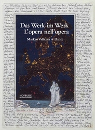 Das Werk im Werk. L'opera nell'opera. Markus Vallazza & Dante - Librerie.coop