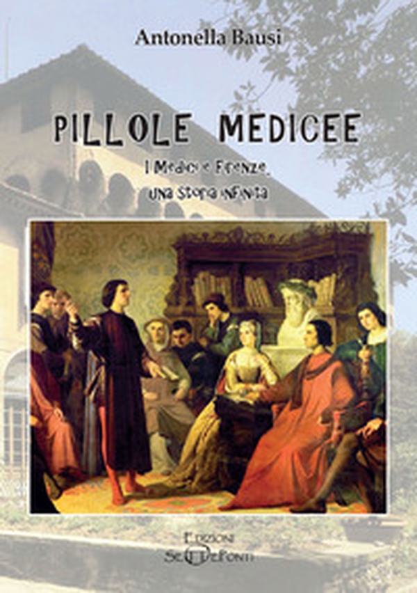 Pillole medicee. I Medici e Firenze, una storia infinita - Librerie.coop Pillole medicee. I Medici e Firenze, una storia infinita - Librerie.coop