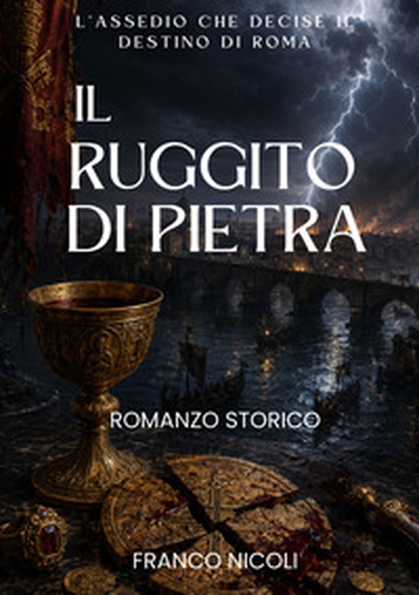 Il ruggito di pietra. L'assedio che decise il destino di Roma - Librerie.coop
