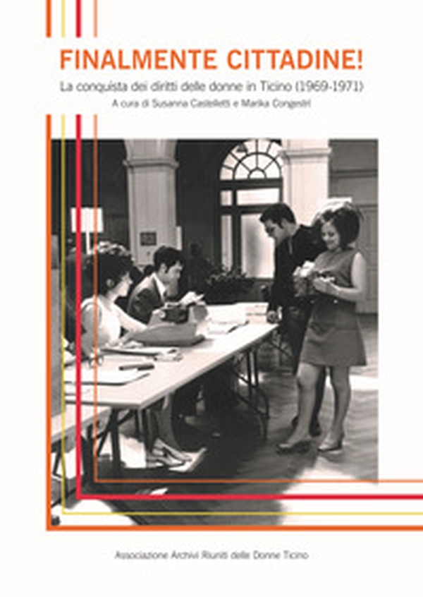 Finalmente cittadine! La conquista dei diritti delle donne in Ticino (1969-1971) - Librerie.coop Finalmente cittadine! La conquista dei diritti delle donne in Ticino (1969-1971) - Librerie.coop