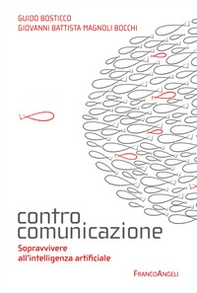 Controcomunicazione. Sopravvivere all'intelligenza artificiale - Librerie.coop