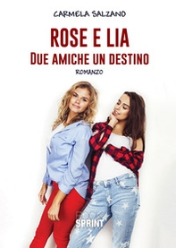 Rose e Lia. Due amiche un destino - Librerie.coop