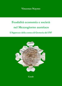 Feudalità economia e società nel mezzogiorno austriaco. L'apprezzo della contea di Grotteria del 1707 - Librerie.coop