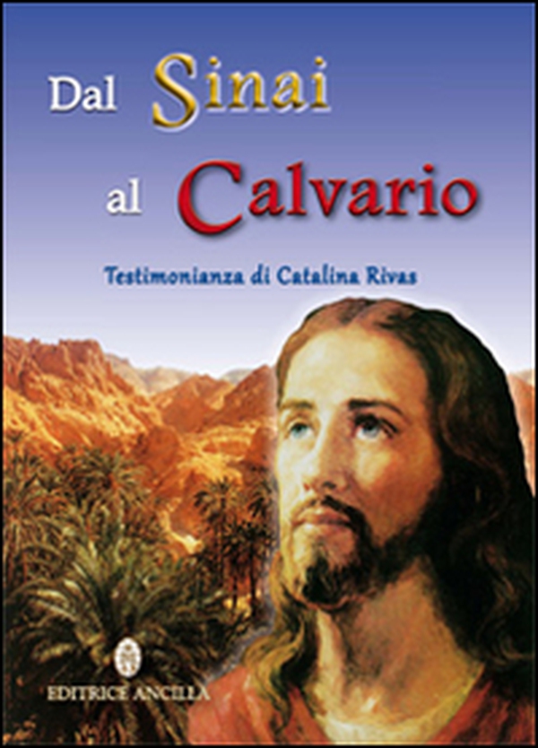 Dal Sinai al Calvario. Testimonianza di Catalina Rivas - Librerie.coop Dal Sinai al Calvario. Testimonianza di Catalina Rivas - Librerie.coop