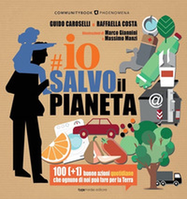 Io salvo il pianeta. 100 (+1) buone azioni quotidiane che ognuno di noi può fare per la Terra - Librerie.coop Io salvo il pianeta. 100 (+1) buone azioni quotidiane che ognuno di noi può fare per la Terra - Librerie.coop