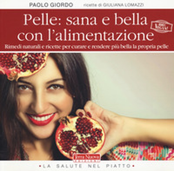 Pelle: sana e bella con l'alimentazione. Rimedi naturali e ricette per curare e rendere più bella la propria pelle - Librerie.coop Pelle: sana e bella con l'alimentazione. Rimedi naturali e ricette per curare e rendere più bella la propria pelle - Librerie.coop