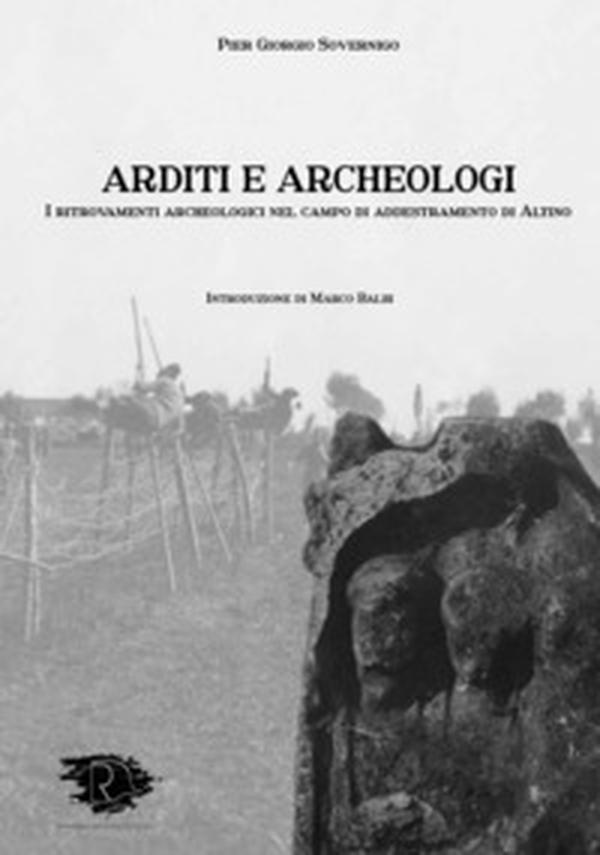 Arditi e archeologi. I ritrovamenti archeologici nel campo di addestramento di Altino - Librerie.coop Arditi e archeologi. I ritrovamenti archeologici nel campo di addestramento di Altino - Librerie.coop