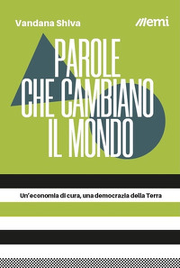 Parole che cambiano il mondo. Un'economia di cura, una democrazia della Terra - Librerie.coop Parole che cambiano il mondo. Un'economia di cura, una democrazia della Terra - Librerie.coop