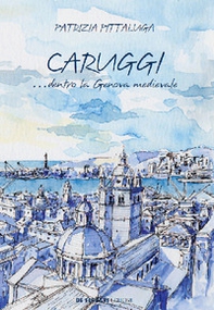 Caruggi... dentro la Genova Medievale - Librerie.coop
